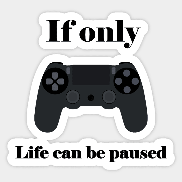 If Only Life Can Be Paused, Gamer, Funny Gaming, Mens Women Kids, Gamer Gift, Gaming Present, Gift for Him Sticker by FashionDesignz